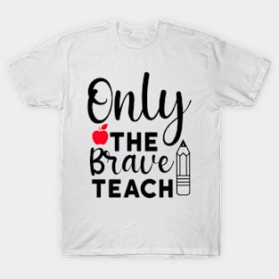 Only the brave teach T-Shirt